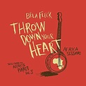 Throw Down Your Heart, Tales From The Acoustic Planet: Vol.3 : Bela ...