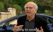 Larry David Yells for Society | Curb Your Enthusiasm | Know Your Meme