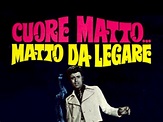 Cuore Matto... Matto Da Legare - trailer, trama e cast del film