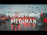 Mediman - I've Got Mine Lyrics - YouTube