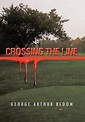 Crossing the Line by George Arthur Bloom (English) Hardcover Book Free ...