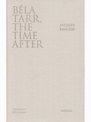 Béla Tarr, the Time After by Jacques Rancière (Softcover First Edition ...