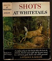 SHOTS AT WHITETAILS by Koller, Lawrence R.: Near Fine Hardcover (1948 ...