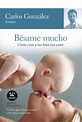 BESAME MUCHO: COMO CRIAR A TUS HIJOS CON AMOR | CARLOS GONZALEZ | Casa ...