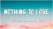 Nothing to Lose - Michael Learns to Rock (Lyrics) - YouTube