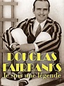 Douglas Fairbanks - Je suis une légende - Documentaire (2019)