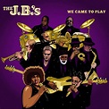 The J.B.'s - We Came to Play | iHeart
