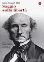 Saggio sulla libertà - John Stuart Mill - Libro - Il Saggiatore - La ...