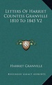 Letters Of Harriet Countess Granville 1810 To 1845 V2 by Harriet ...