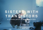 SISTERS WITH TRANSISTORS, the remarkable untold story of electronic ...