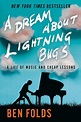 A Dream About Lightning Bugs: A Life of Music and Cheap Lessons by Ben ...