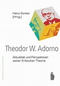 Theodor W. Adorno: Aktualität und Perspektiven seiner Kritischen ...