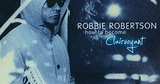 Robbie Robertson, 'How to Become Clairvoyant' | 50 Best Albums of 2011 ...