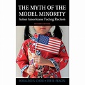 Myth of the Model Minority : Asian Americans Facing Racism, Second ...
