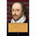 Shakespeare in America: An Anthology from the Revolution to Now (LOA ...
