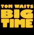 Tom Waits - Big Time [LP] Lyrics and Tracklist | Genius
