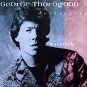 George Thorogood & the Destroyers - Maverick | iHeart