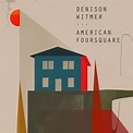 American Foursquare (Deluxe Edition) | Denison Witmer
