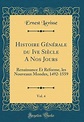Histoire G n rale Du Ive Si cle a Nos Jours, Vol. 4: Renaissance Et R ...