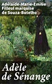 Adèle de Sénange (ebook), Adélaïde-Marie-Emilie Filleul Marquise de ...