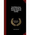 Good Behaviour Being a Study of Certain Types of Civility: Buy Good ...