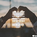 Liebe ist wenn ein Kuss nicht nur deine Lippen, sondern auch dein Herz ...