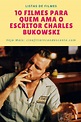 Top10: Dez Filmes Para Quem Ama o Escritor Charles Bukowski - Cinefilia ...