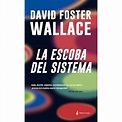 LA ESCOBA DEL SISTEMA - DAVID FOSTER WALLACE - SBS Librerias