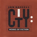 Jon Hassell – City: Works Of Fiction (1990, CD) - Discogs