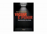 Vigiar e Punir - História da Violência nas Prisões - Foucault, Michel ...