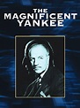 The Magnificent Yankee - Where to Watch and Stream - TV Guide