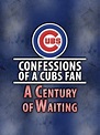 Confessions of a Cubs Fan: A Century of Waiting | Xfinity Stream