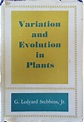 Variation and Evolution in Plants by G. Ledyard Stebbins
