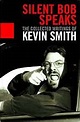 Silent Bob Speaks: The Collected Writings of Kevin Smith : Smith, Kevin ...