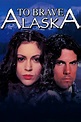 To Brave Alaska - Rotten Tomatoes