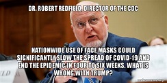 DR. ROBERT REDFIELD, DIRECTOR OF THE CDC NATIONWIDE USE OF FACE MASKS ...