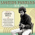 Chris Bell (Rock)/Looking Forward: The Roots Of Big Star