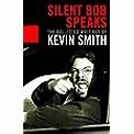 Silent Bob Speaks: The Collected Writings of Kevin Smith : Smith, Kevin ...