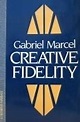 Creative Fidelity by Gabriel Marcel | Goodreads
