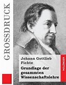 Grundlage Der Gesammten Wissenschaftslehre, Johann Gottlieb Fichte ...