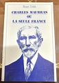 Charles Maurras ou La Seule France - Librairie de Flore