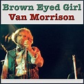 Brown Eyed Girl - Van Morrison — Listen and discover music at Last.fm