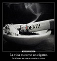 La vida es como un cigarro. | Desmotivaciones