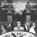 FAIRPORT CONVENTION Who Knows Where The Time Goes? reviews