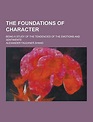 The Foundations of Character; Being a Study of the Tendencies of the ...