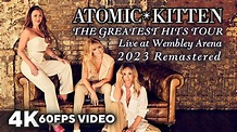 [4K] Atomic Kitten - The Greatest Hits Tour (Live at Wembley Arena ...