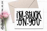 I'm Stuck on You SVG Cut File | Love SVG Graphic by illuztrate ...