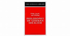 Philosophy of German Idealism: Fichte, Jacobi, and Schelling by Ernst ...