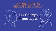 André Breton & Philippe Soupault, LES CHAMPS MAGNÉTIQUES (Extraits ...