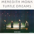 Meredith Monk – Turtle Dreams (PDO, CD) - Discogs